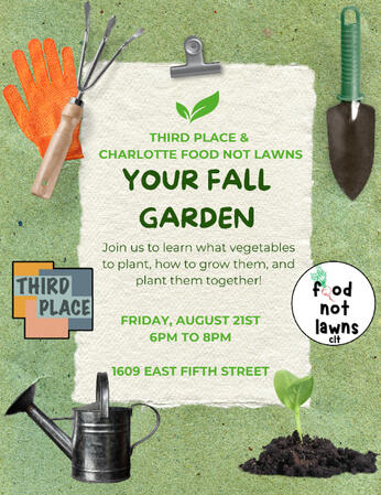 Third Place & Charlotte Food Not Lawns presents: Your Fall Garden. Join us to learn what vegetables to plant, how to grow them, and plant them together! Friday, August 21st 6PM to 8PM. 1609 East Fifth Street.